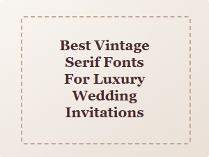 Elegant Vintage Serif Fonts for Luxury Wedding Invitations