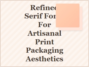 Elegant Serifs for Artisanal Print Packaging