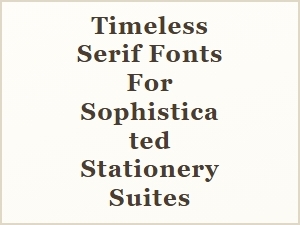 Elegant Serif Fonts for Sophisticated Stationery Suites